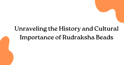 Unraveling the History and Cultural Importance of Rudraksha Beads Unraveling the History and Cultural Importance of Rudraksha Beads